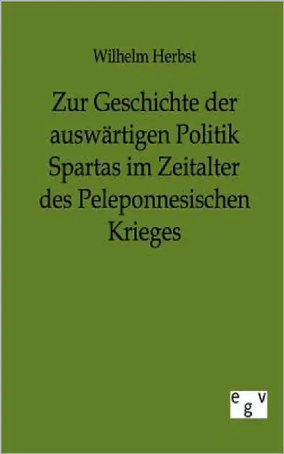 Zur Geschichte der auswärtigen Politik Spartas im Zeitalter des Peleponnesischen Krieges by Herbst, Wilhelm