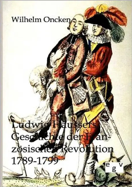 Ludwig Häussers Geschichte der Französischen Revolution 1789-1799 by Oncken, Wilhelm
