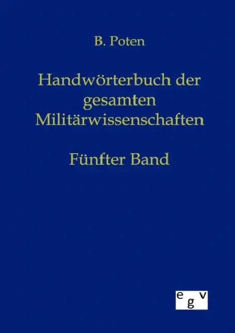 Handwörterbuch der gesamten Militärwissenschaften by Bernhard Poten