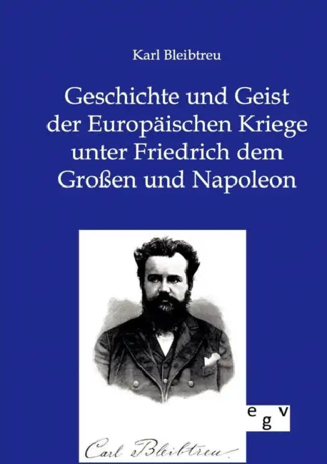 Geschichte und Geist der Europäischen Kriege unter Friedrich dem Großen und Napoleon by Karl Bleibtreu