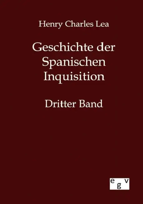 Geschichte der Spanischen Inquisition by Henry Charles Lea