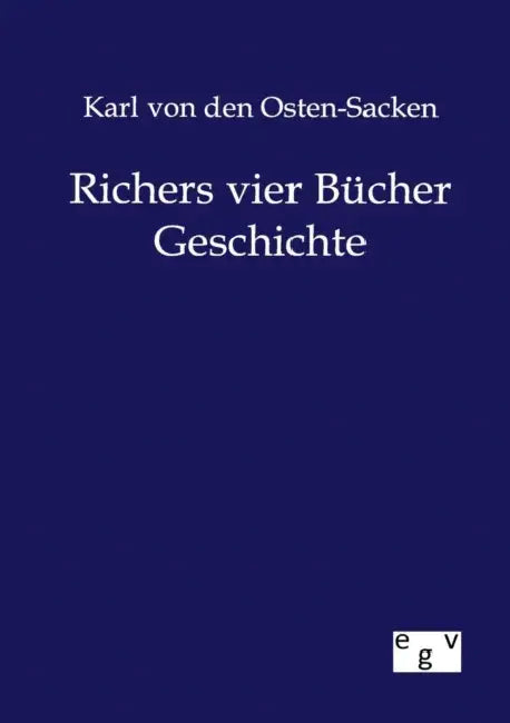 Richers vier Bücher Geschichte by Karl Von Den Osten-Sacken