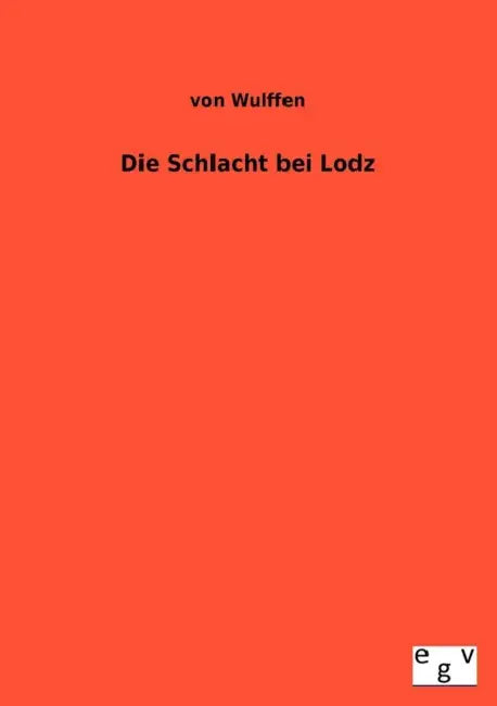Die Schlacht Bei Lodz by Von Wulffen