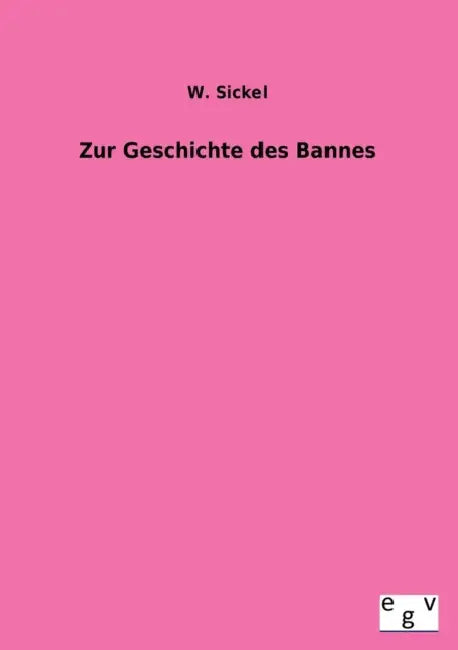 Zur Geschichte Des Bannes by W. Sickel