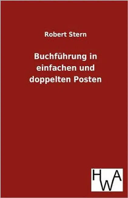 Buchführung in einfachen und doppelten Posten by Stern, Robert