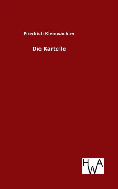 Die Kartelle by Friedrich Kleinwächter