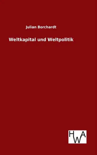 Weltkapital und Weltpolitik by Julian Borchardt