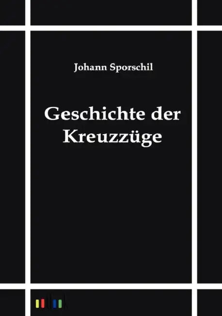 Geschichte der Kreuzzüge by Johann Sporschil