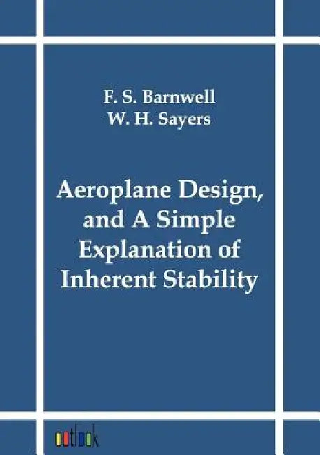 Aeroplane Design, and A Simple Explanation of Inherent Stability by F. S. Barnwell