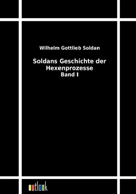 Soldans Geschichte der Hexenprozesse by Wilhelm Gottlieb Soldan