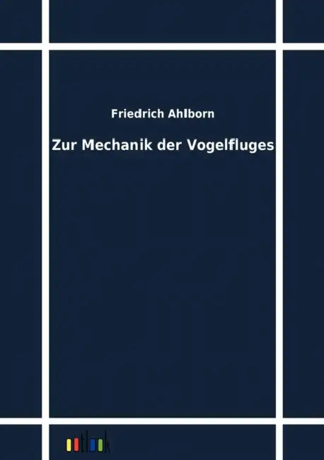 Zur Mechanik der Vogelfluges by Friedrich Ahlborn