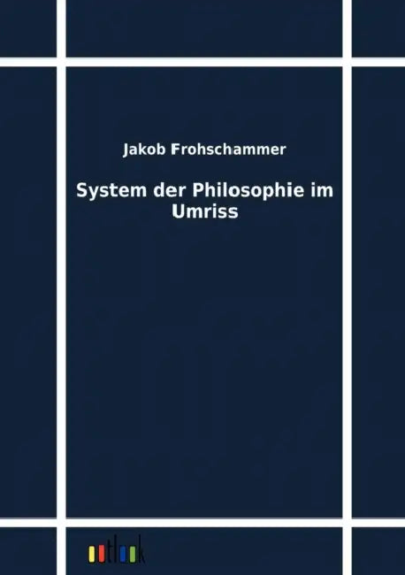 System der Philosophie im Umriss by Jakob Frohschammer