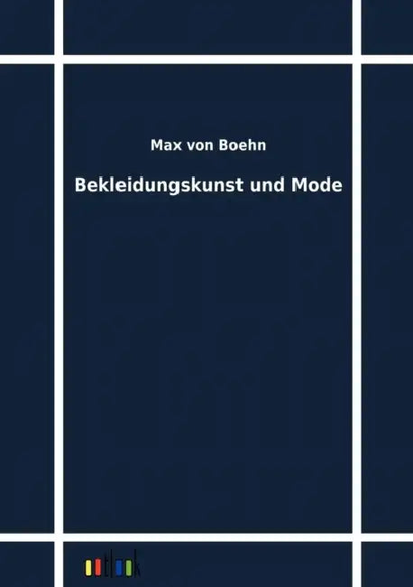 Bekleidungskunst und Mode by Max Von Boehn