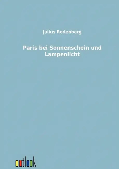 Paris bei Sonnenschein und Lampenlicht by Julius Rodenberg