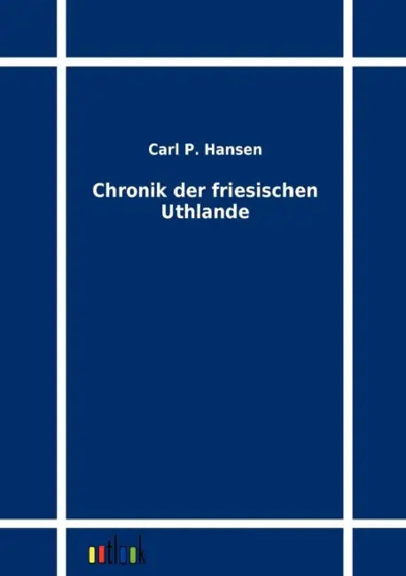 Chronik der friesischen Uthlande by Carl P. Hansen