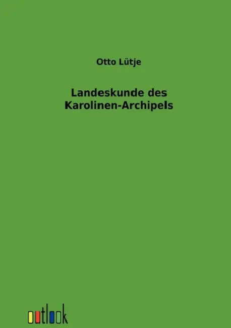 Landeskunde des Karolinen-Archipels by Otto Lütje