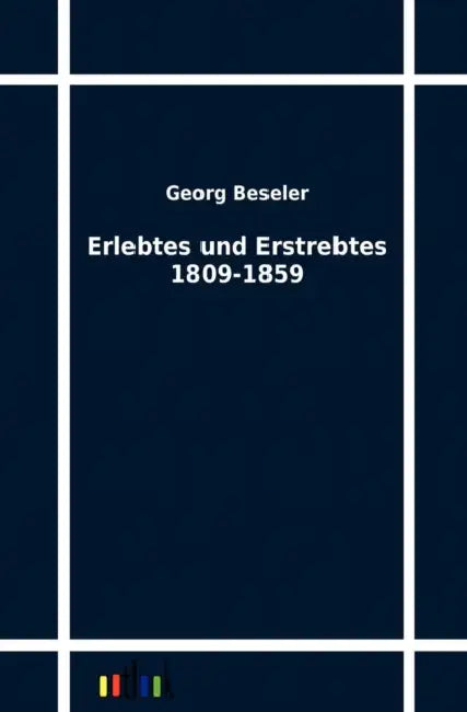 Erlebtes Und Erstrebtes 1809-1859 by Georg Beseler