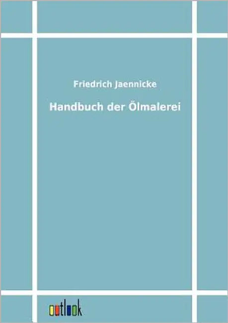 Handbuch der Ölmalerei by Jaennicke, Friedrich