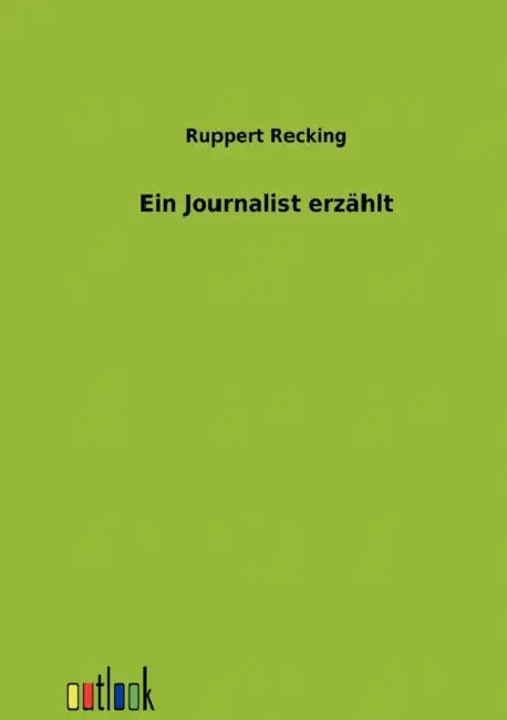 Ein Journalist erzählt by Ruppert Recking