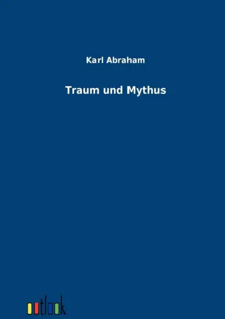 Traum und Mythus by Karl Abraham