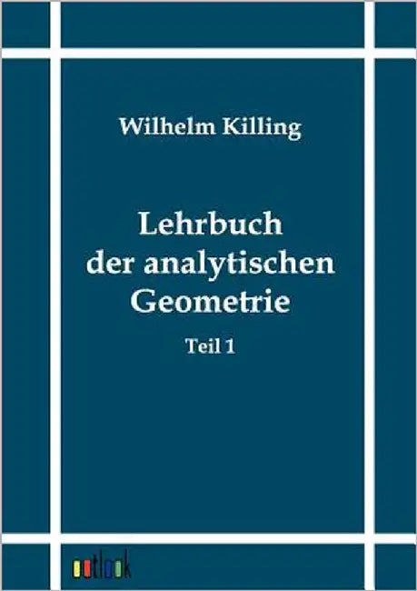 Lehrbuch der analytischen Geometrie by Killing, Wilhelm