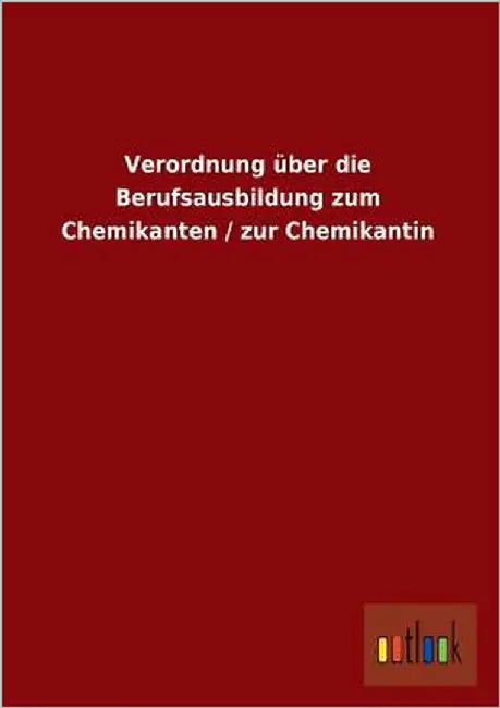Verordnung Uber Die Berufsausbildung Zum Chemikanten / Zur Chemikantin by Ohne Autor