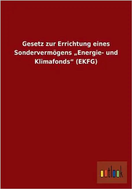Gesetz zur Errichtung eines Sondervermögens "Energie- und Klimafonds" (EKFG) by Ohne Autor
