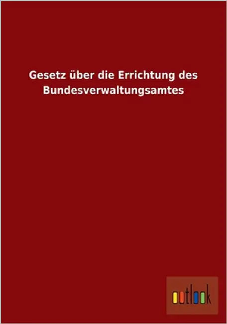 Gesetz über die Errichtung des Bundesverwaltungsamtes by Ohne Autor