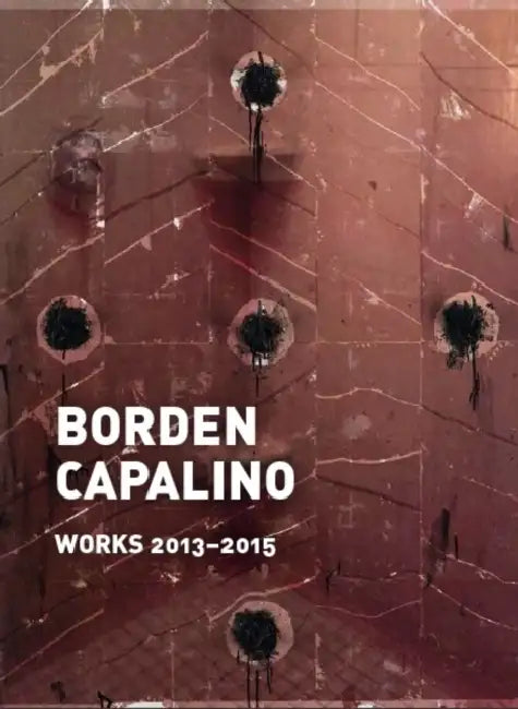 Borden Capalino: Works 2013-2015: Kat. Cfa Berlin by Borden Capalino, Frances Perkins, Nicole Hackert