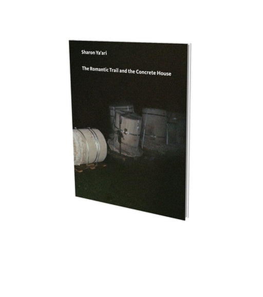 Sharon Ya'ari: The Romantic Trail and the Concrete House: Cat. Kunstmuseen Krefeld. Haus Esters by Magdalena Holzhey