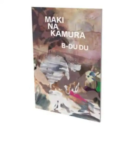 Maki Na Kamura: B-Du Du: Cat. Cfa Contemporary Fine Arts Berlin by Bruno Brunnet, Maki Na Kamura, Henning Strassburger