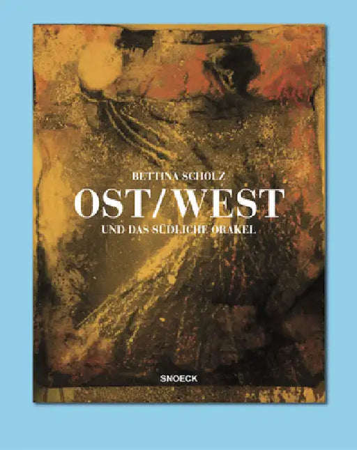 East/West: And the Oracle of the South by Matthia Löbke, Max Dax, Bettina Scholz
