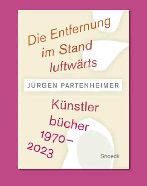 Jürgen Partenheimer. Die Entfernung Im Stand Luftwärts: Artists' Books 1970-2023 by Jürgen Partenheimer, José Angel Valente, Robert Creely