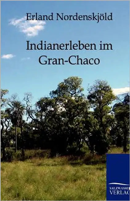 Indianerleben im Gran-Chaco by Nordenskjöld, Erland