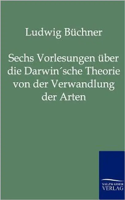 Sechs Vorlesungen über die Darwin'sche Theorie von der Verwandlung der Arten by Büchner, Ludwig