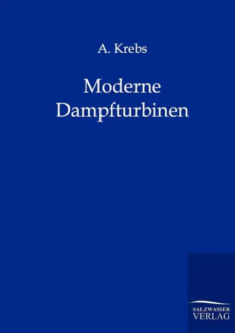 Moderne Dampfturbinen by A. Krebs