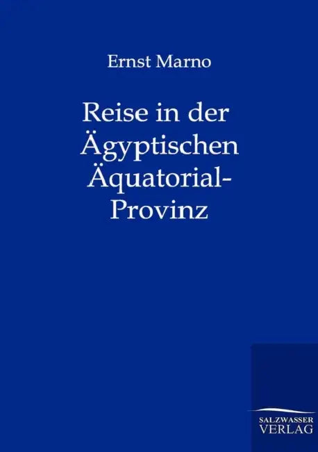 Reise in der Ägyptischen Äquatorial-Provinz by Ernst Marno