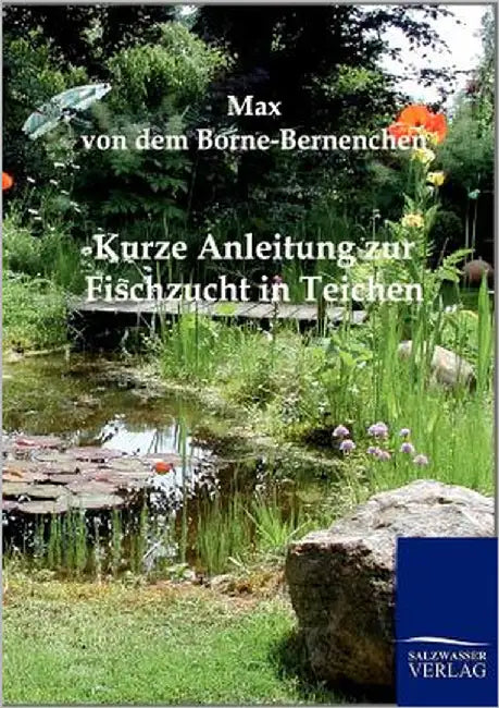 Kurze Anleitung zur Fischzucht in Teichen by Borne-Bernenchen, Max Von Dem