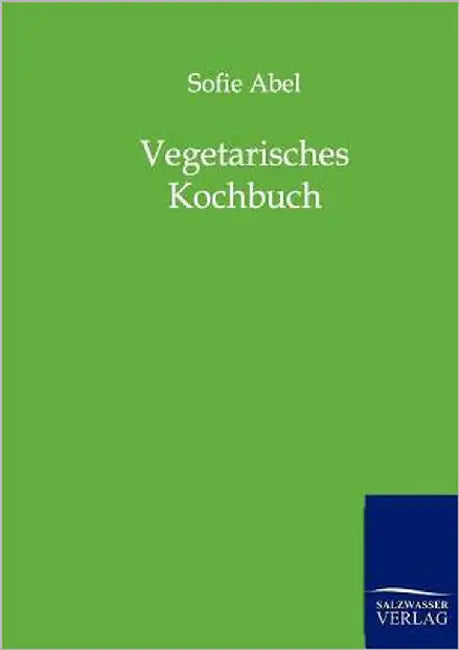 Vegetarisches Kochbuch by Abel, Sofie