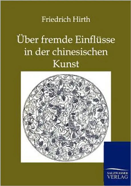 Über fremde Einflüsse in der chinesischen Kunst by Hirth, Friedrich