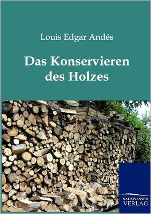 Das Konservieren des Holzes by Louis Edgar Andés