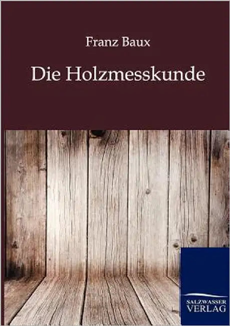 Die Holzmesskunde by Baux, Franz