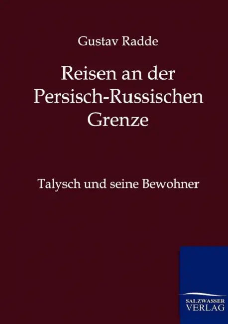 Reisen an der Russisch-Persischen Grenze by Gustav Radde