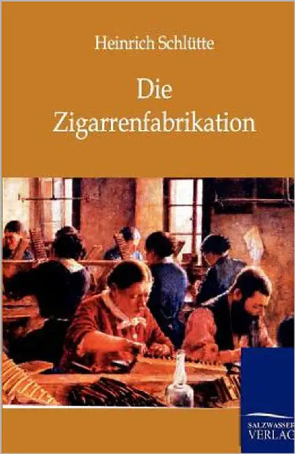 Die Zigarrenfabrikation by Schlütte, Heinrich