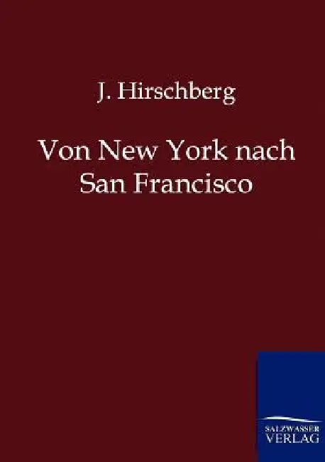 Von New York nach San Francisco by J. Hirschberg