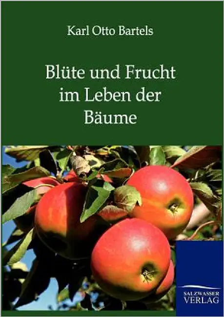Blüte und Frucht im Leben der Bäume by Bartels, Karl Otto