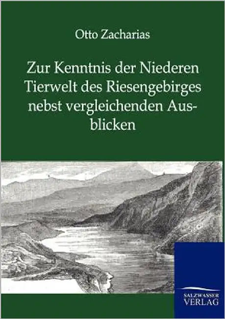 Zur Kenntnis der Niederen Tierwelt des Riesengebirges nebst vergleichenden Ausblicken by Zacharias, Otto