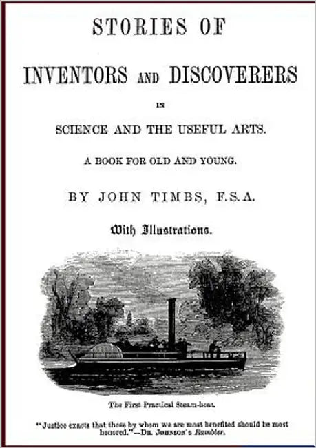 Stories of Inventors and Discoverers in Science and the Useful Arts by Timbs, John