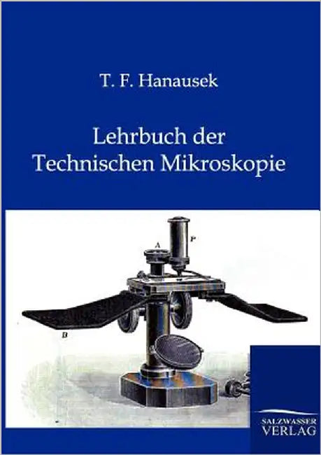 Lehrbuch der Technischen Mikroskopie by Hanausek, T. F.
