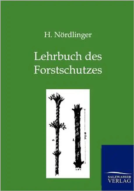 Lehrbuch des Forstschutzes by Nördlinger, H.